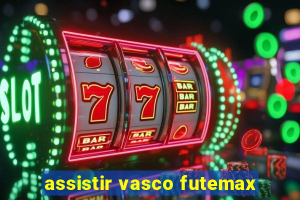 assistir vasco futemax